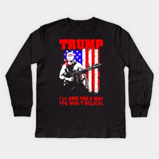 Trump ill Give You A War You Won't Believe Kids Long Sleeve T-Shirt